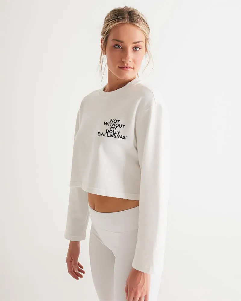 NOT WITHOUT MY DOLLY BALLERINAS WITH BLACK BALLERINAS Women's Cropped Sweatshirt